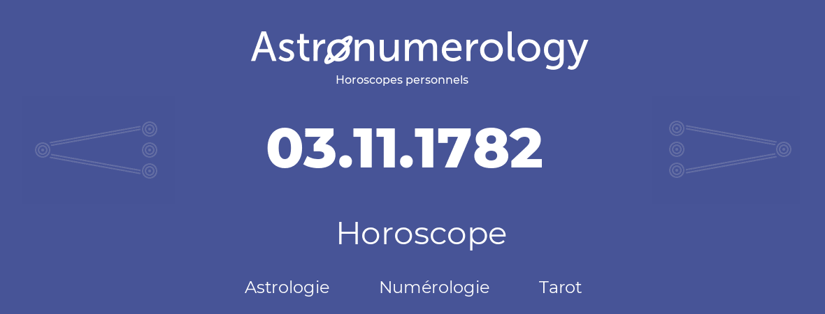 Horoscope pour anniversaire (jour de naissance): 03.11.1782 (3 Novembre 1782)