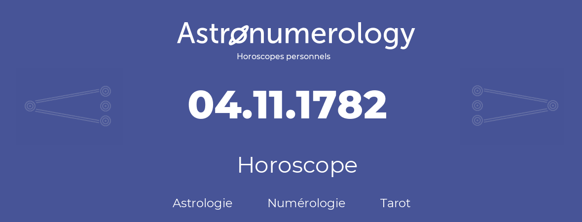 Horoscope pour anniversaire (jour de naissance): 04.11.1782 (4 Novembre 1782)