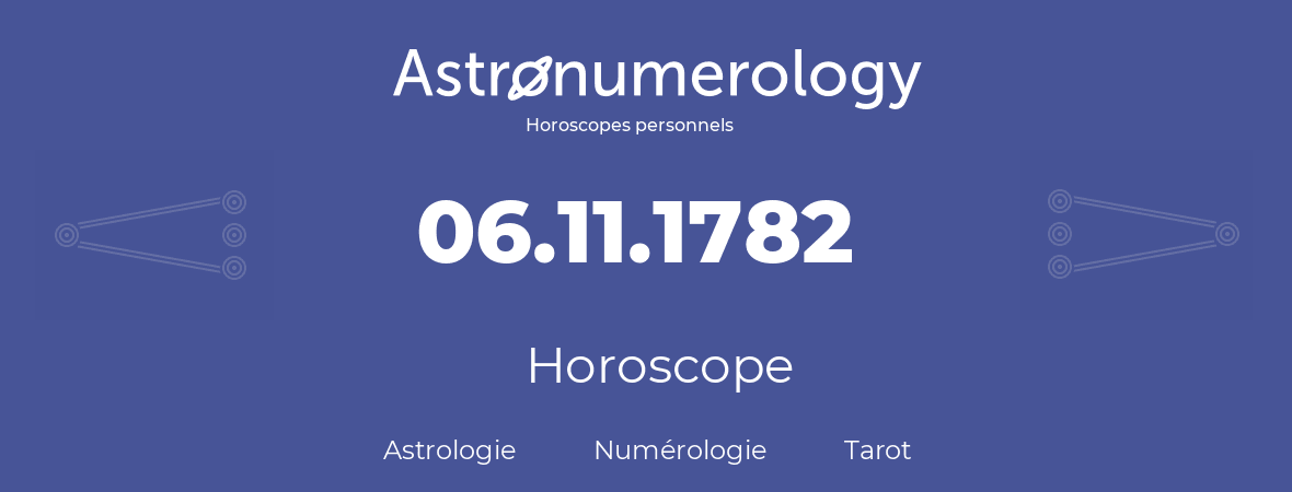 Horoscope pour anniversaire (jour de naissance): 06.11.1782 (06 Novembre 1782)