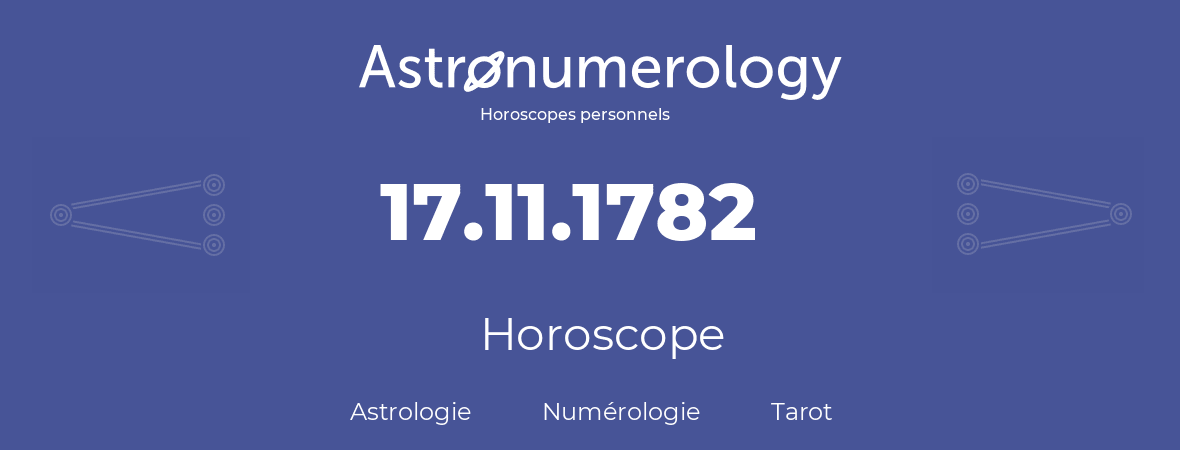 Horoscope pour anniversaire (jour de naissance): 17.11.1782 (17 Novembre 1782)