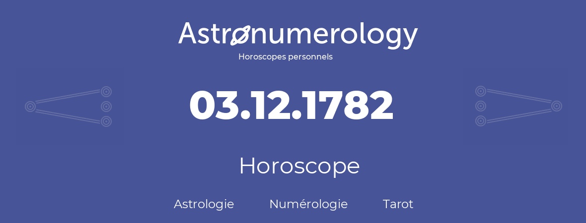 Horoscope pour anniversaire (jour de naissance): 03.12.1782 (03 Décembre 1782)