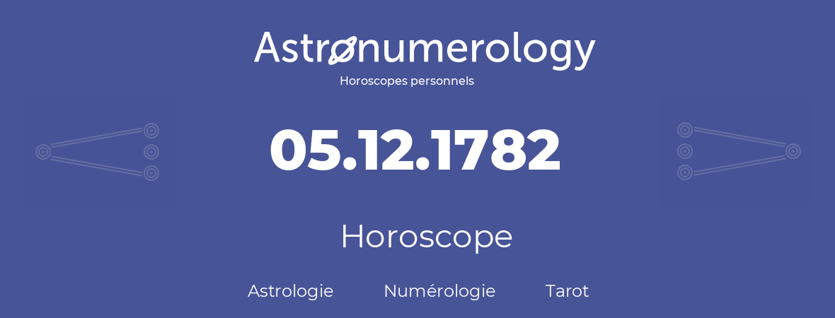 Horoscope pour anniversaire (jour de naissance): 05.12.1782 (05 Décembre 1782)