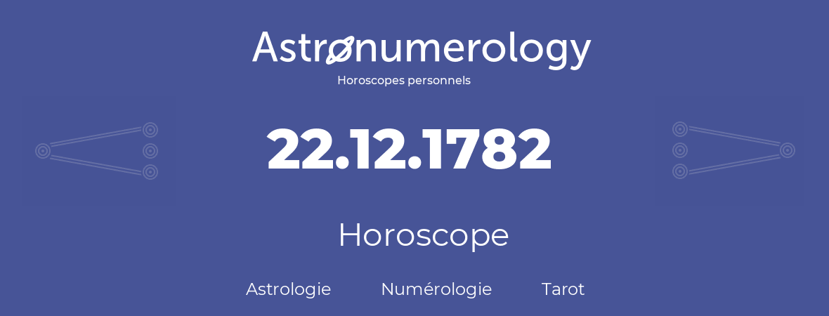 Horoscope pour anniversaire (jour de naissance): 22.12.1782 (22 Décembre 1782)