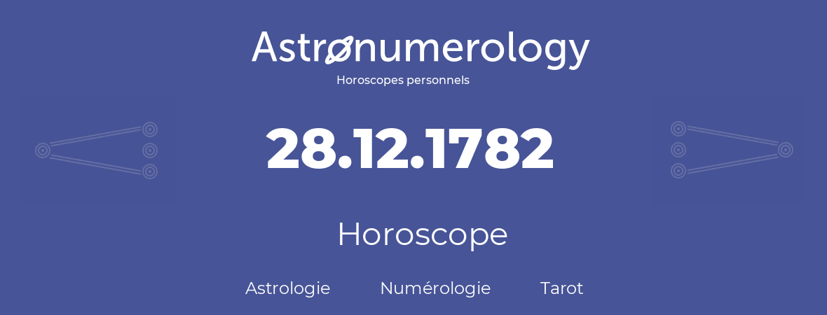 Horoscope pour anniversaire (jour de naissance): 28.12.1782 (28 Décembre 1782)