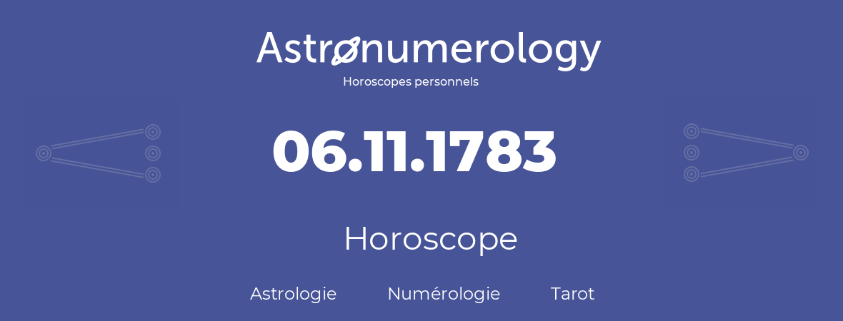 Horoscope pour anniversaire (jour de naissance): 06.11.1783 (06 Novembre 1783)