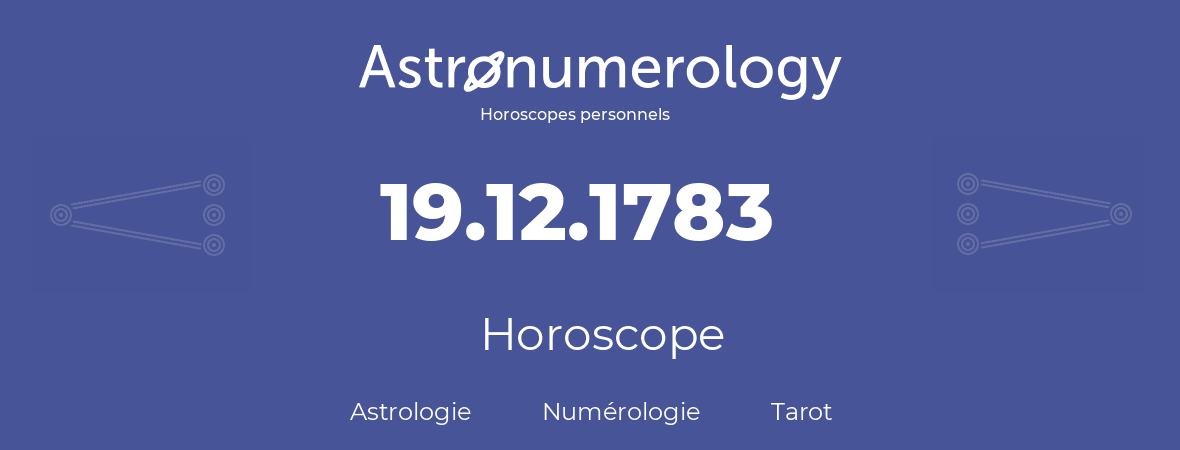 Horoscope pour anniversaire (jour de naissance): 19.12.1783 (19 Décembre 1783)