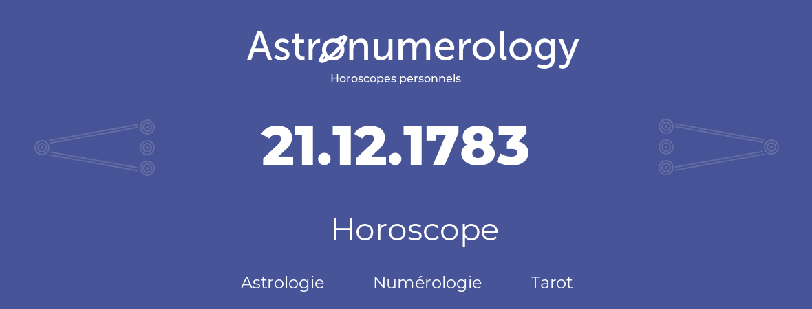 Horoscope pour anniversaire (jour de naissance): 21.12.1783 (21 Décembre 1783)