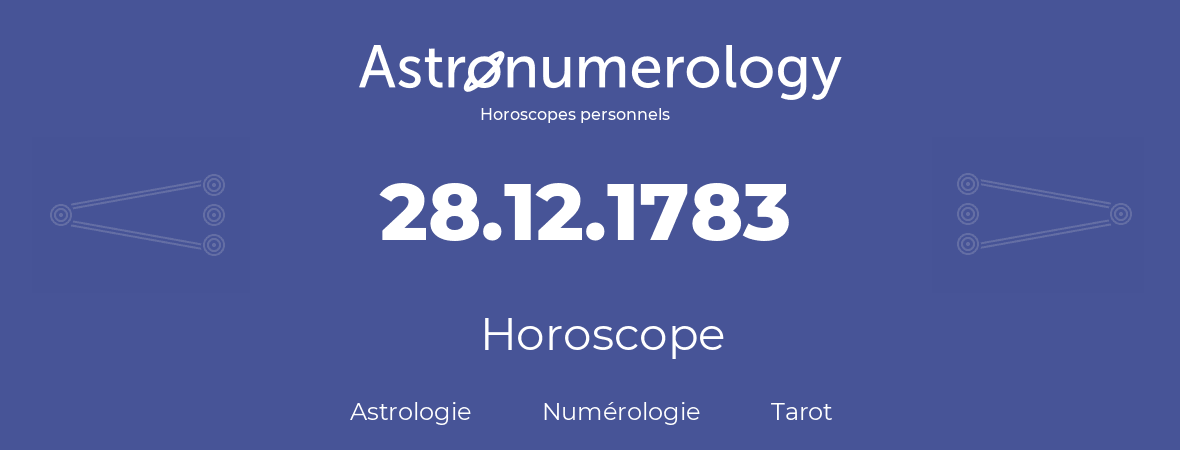 Horoscope pour anniversaire (jour de naissance): 28.12.1783 (28 Décembre 1783)