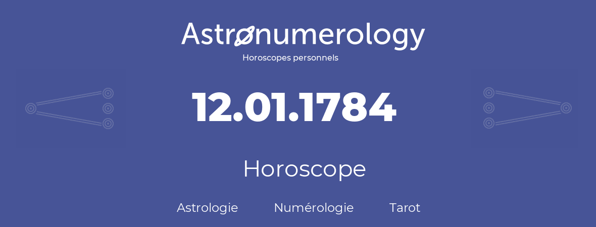 Horoscope pour anniversaire (jour de naissance): 12.01.1784 (12 Janvier 1784)