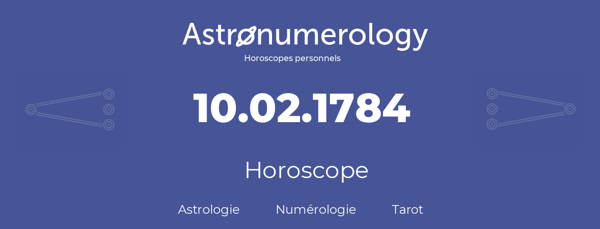 Horoscope pour anniversaire (jour de naissance): 10.02.1784 (10 Février 1784)