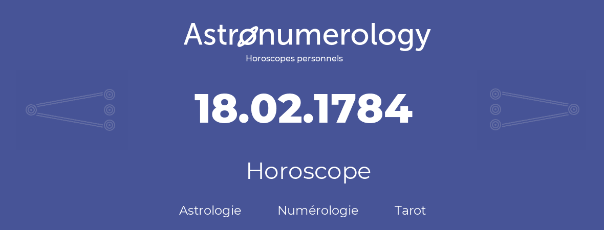 Horoscope pour anniversaire (jour de naissance): 18.02.1784 (18 Février 1784)