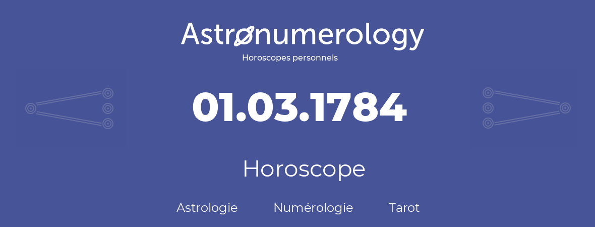 Horoscope pour anniversaire (jour de naissance): 01.03.1784 (01 Mars 1784)