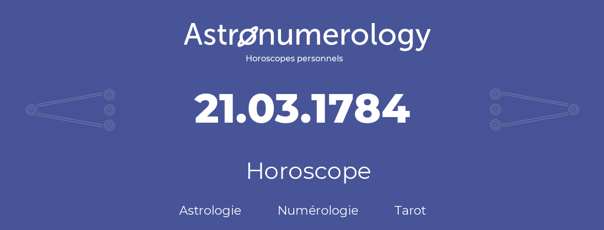 Horoscope pour anniversaire (jour de naissance): 21.03.1784 (21 Mars 1784)