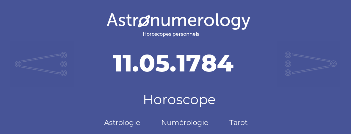 Horoscope pour anniversaire (jour de naissance): 11.05.1784 (11 Mai 1784)