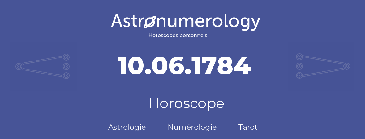 Horoscope pour anniversaire (jour de naissance): 10.06.1784 (10 Juin 1784)