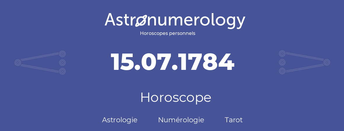 Horoscope pour anniversaire (jour de naissance): 15.07.1784 (15 Juillet 1784)