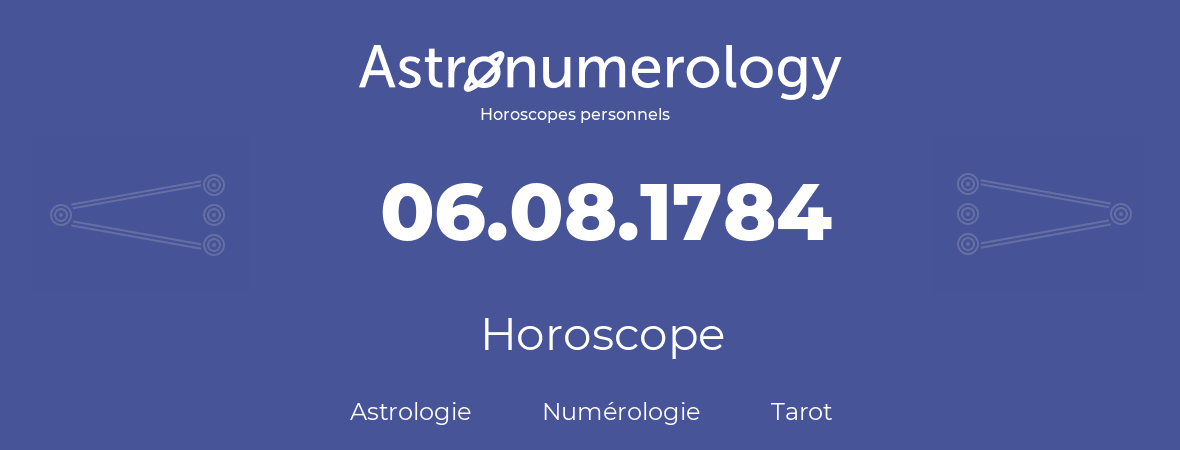 Horoscope pour anniversaire (jour de naissance): 06.08.1784 (6 Août 1784)