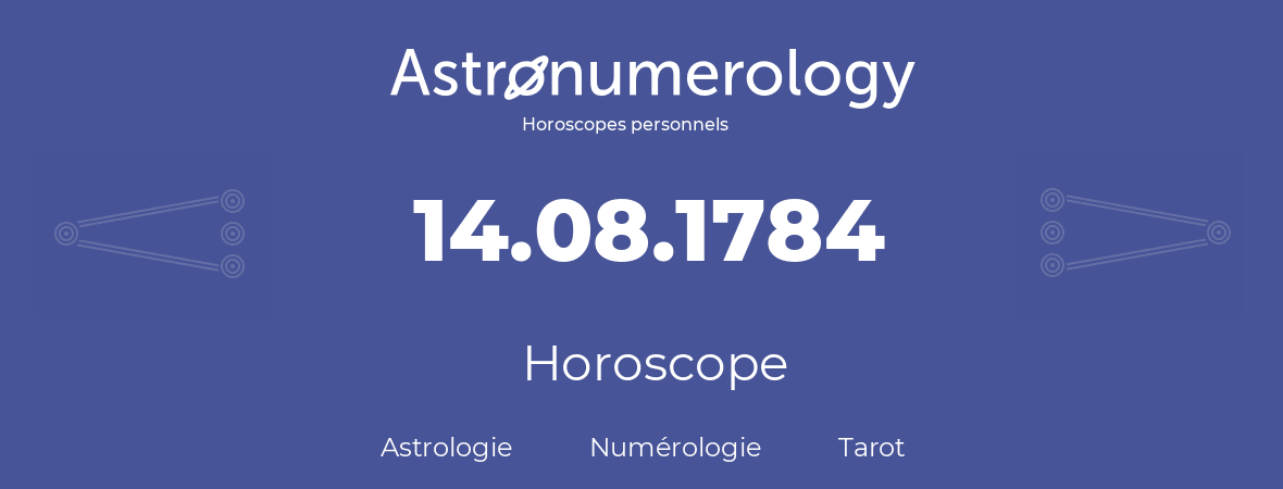 Horoscope pour anniversaire (jour de naissance): 14.08.1784 (14 Août 1784)