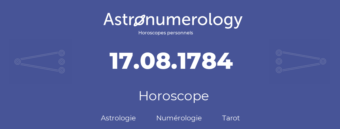 Horoscope pour anniversaire (jour de naissance): 17.08.1784 (17 Août 1784)