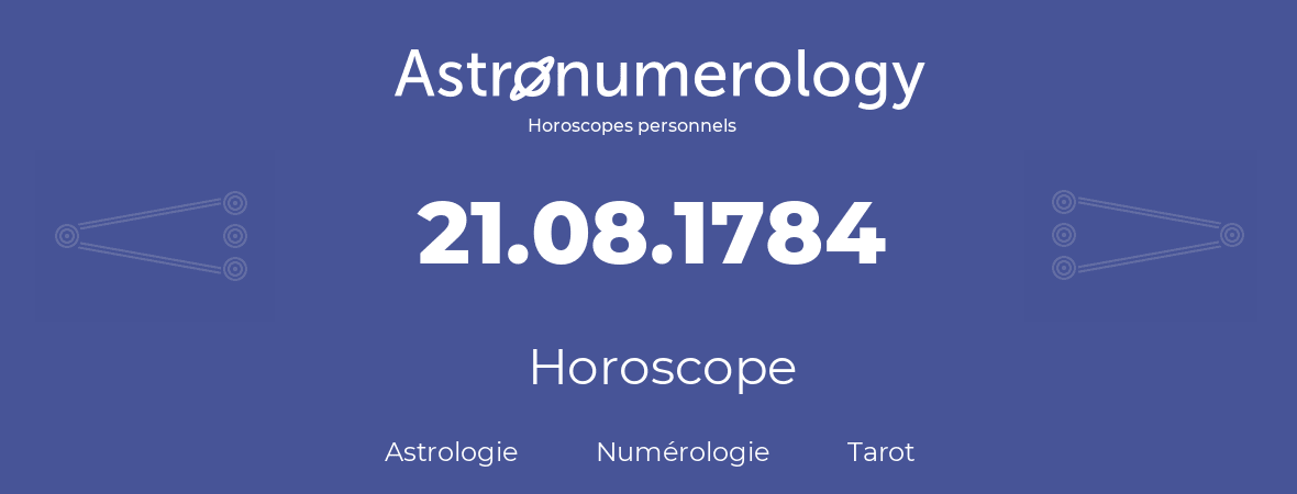 Horoscope pour anniversaire (jour de naissance): 21.08.1784 (21 Août 1784)