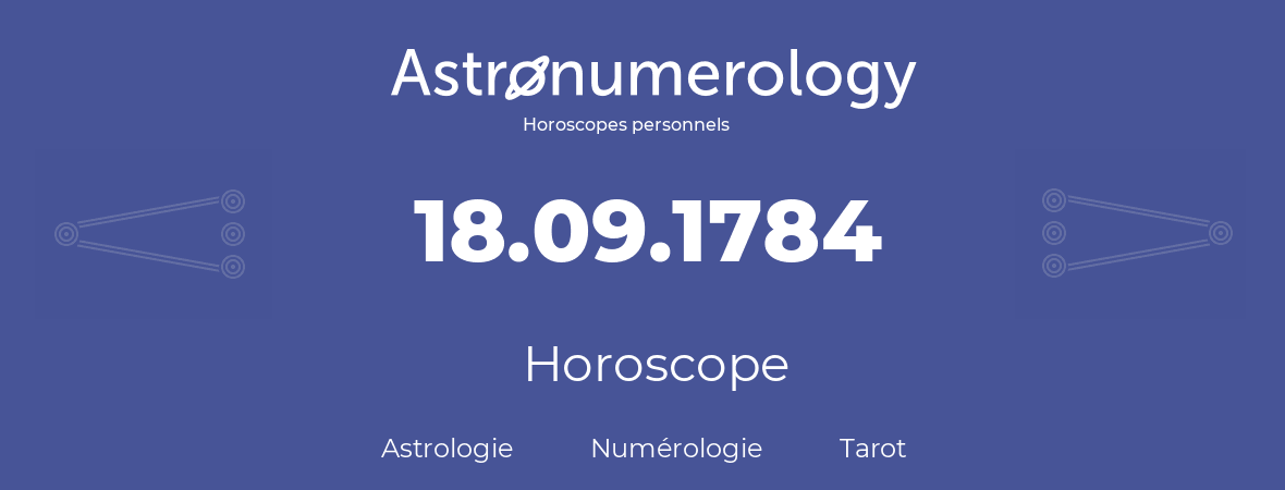 Horoscope pour anniversaire (jour de naissance): 18.09.1784 (18 Septembre 1784)