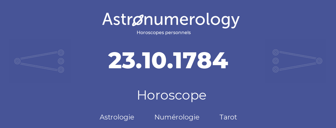 Horoscope pour anniversaire (jour de naissance): 23.10.1784 (23 Octobre 1784)