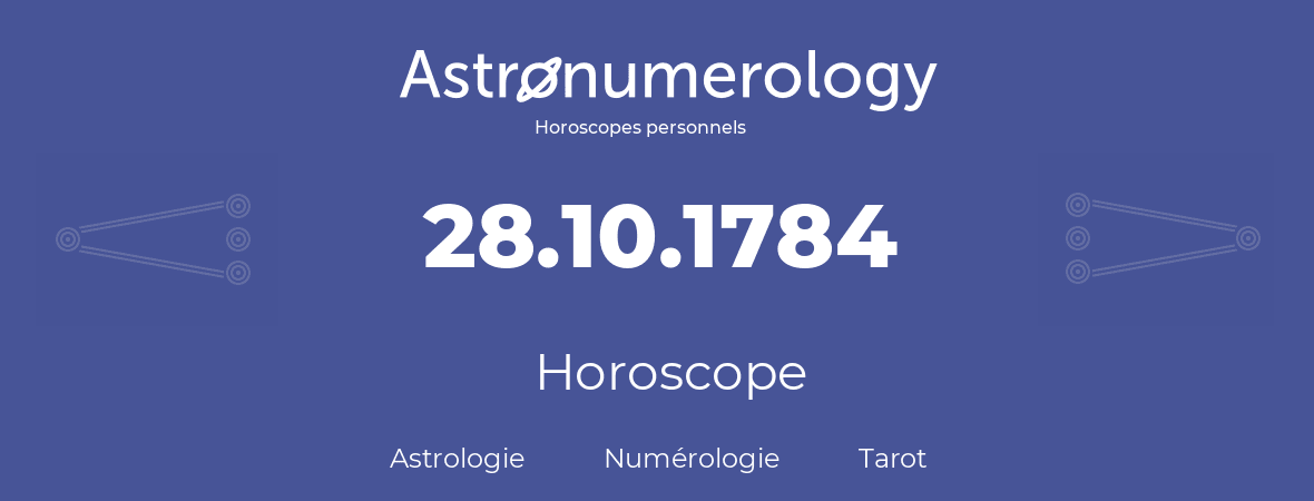 Horoscope pour anniversaire (jour de naissance): 28.10.1784 (28 Octobre 1784)