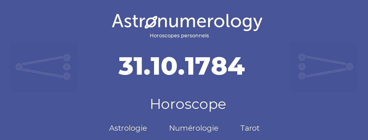 Horoscope pour anniversaire (jour de naissance): 31.10.1784 (31 Octobre 1784)