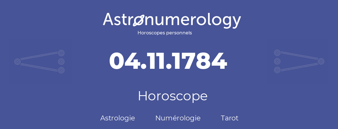 Horoscope pour anniversaire (jour de naissance): 04.11.1784 (04 Novembre 1784)