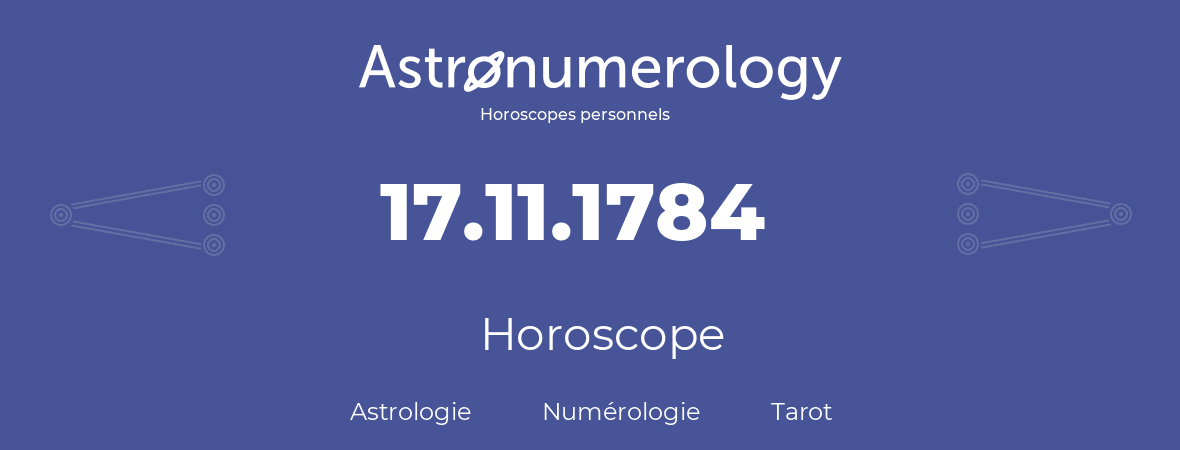 Horoscope pour anniversaire (jour de naissance): 17.11.1784 (17 Novembre 1784)