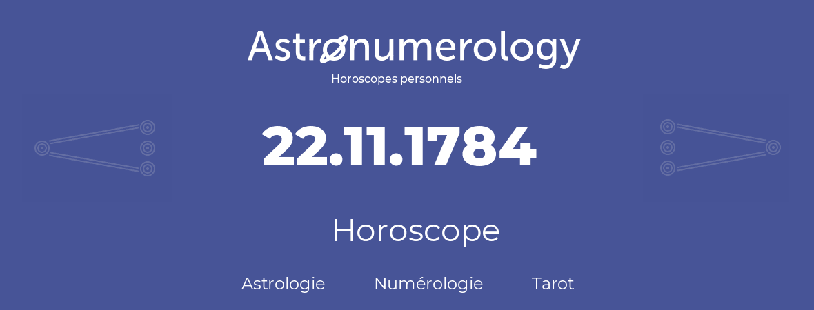 Horoscope pour anniversaire (jour de naissance): 22.11.1784 (22 Novembre 1784)