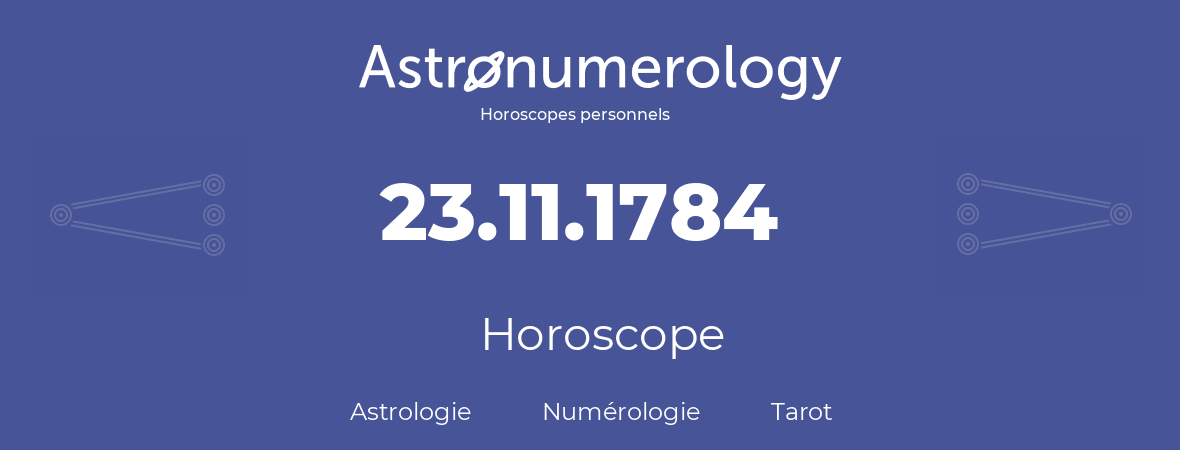 Horoscope pour anniversaire (jour de naissance): 23.11.1784 (23 Novembre 1784)