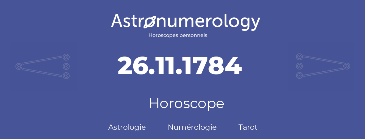 Horoscope pour anniversaire (jour de naissance): 26.11.1784 (26 Novembre 1784)