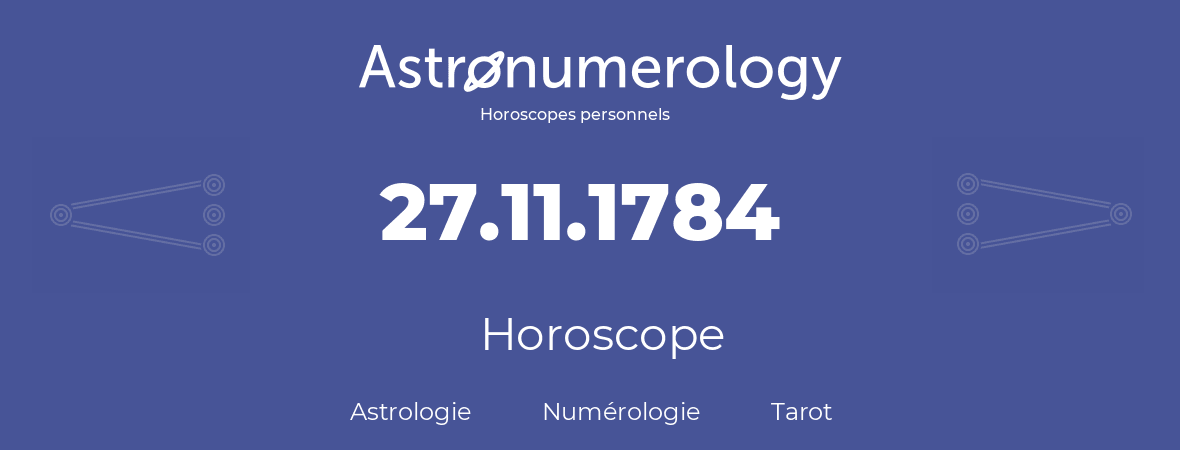 Horoscope pour anniversaire (jour de naissance): 27.11.1784 (27 Novembre 1784)