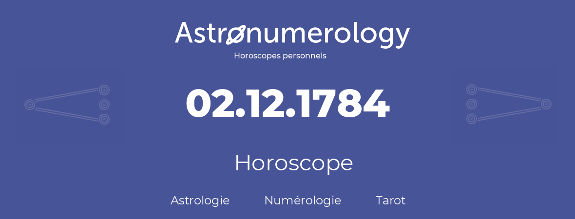 Horoscope pour anniversaire (jour de naissance): 02.12.1784 (2 Décembre 1784)