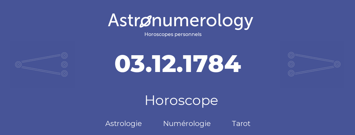 Horoscope pour anniversaire (jour de naissance): 03.12.1784 (03 Décembre 1784)