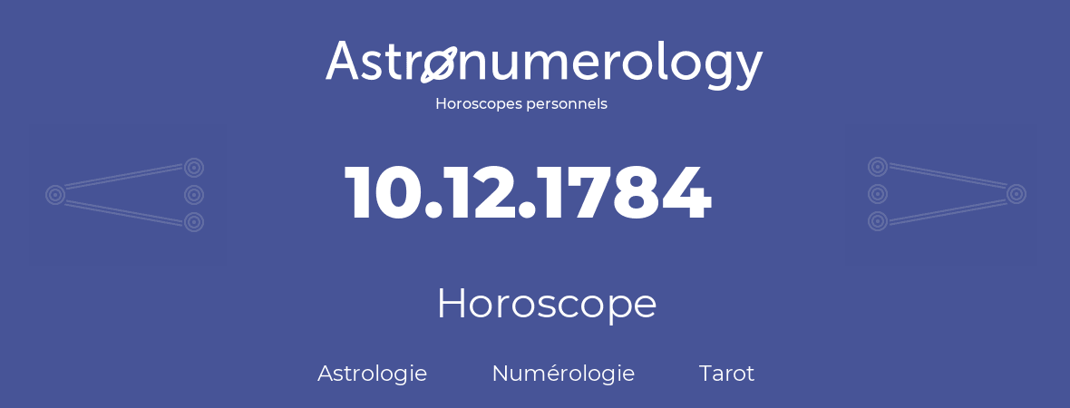 Horoscope pour anniversaire (jour de naissance): 10.12.1784 (10 Décembre 1784)
