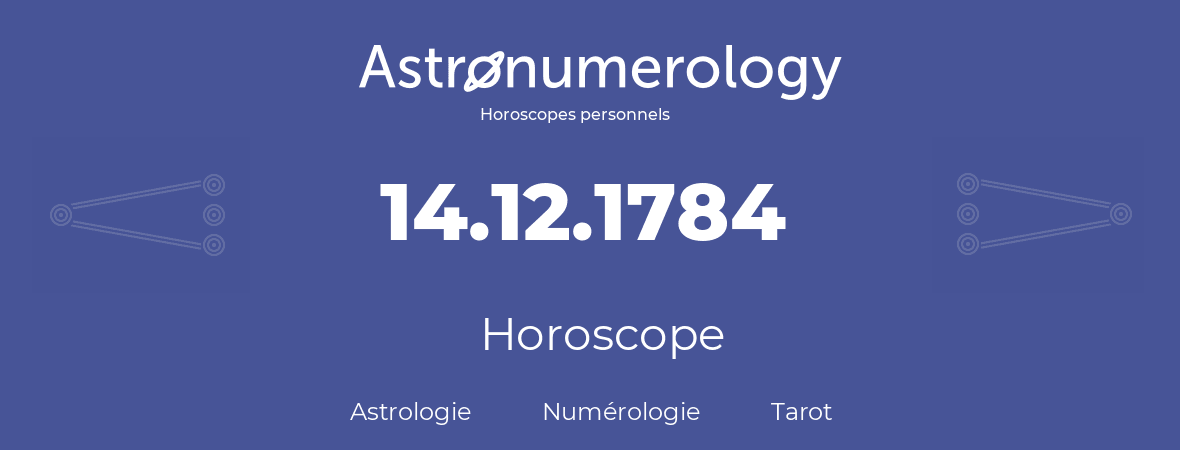 Horoscope pour anniversaire (jour de naissance): 14.12.1784 (14 Décembre 1784)