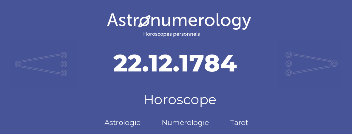 Horoscope pour anniversaire (jour de naissance): 22.12.1784 (22 Décembre 1784)
