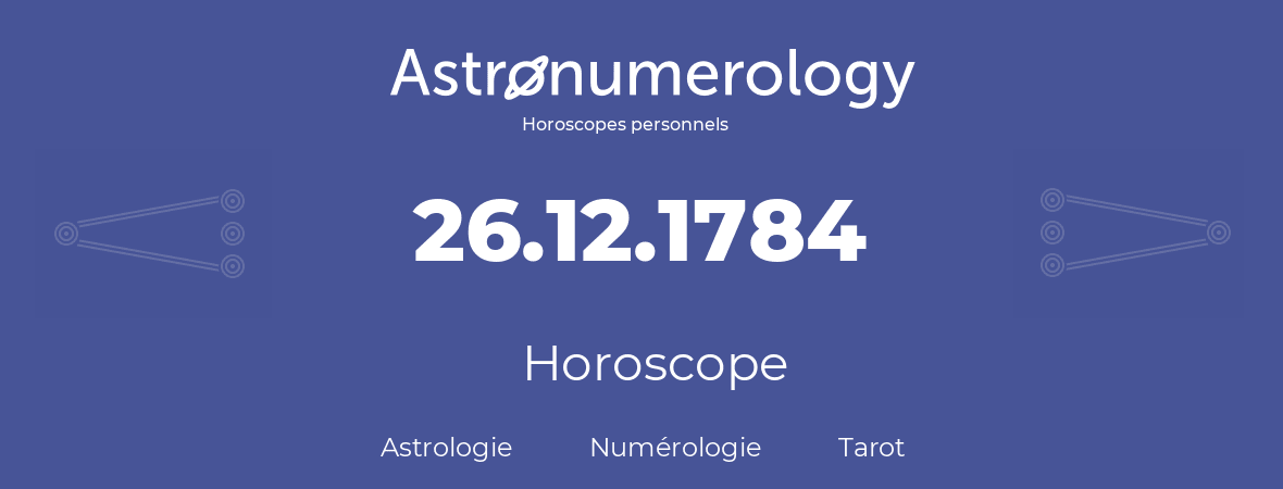 Horoscope pour anniversaire (jour de naissance): 26.12.1784 (26 Décembre 1784)