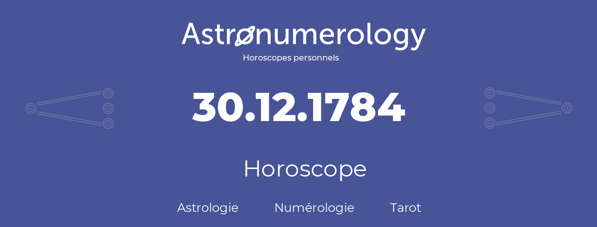 Horoscope pour anniversaire (jour de naissance): 30.12.1784 (30 Décembre 1784)