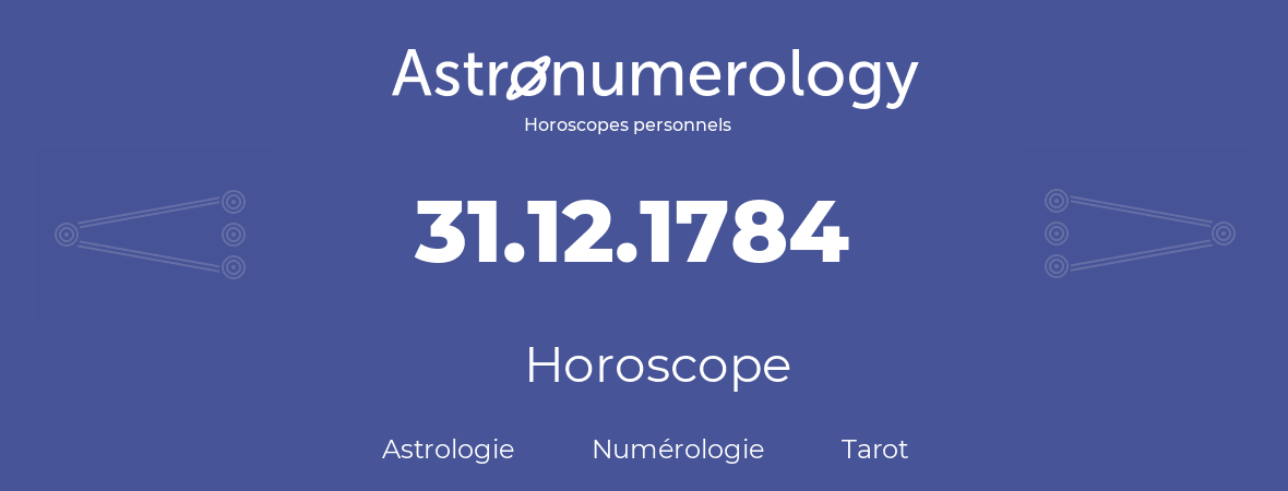 Horoscope pour anniversaire (jour de naissance): 31.12.1784 (31 Décembre 1784)