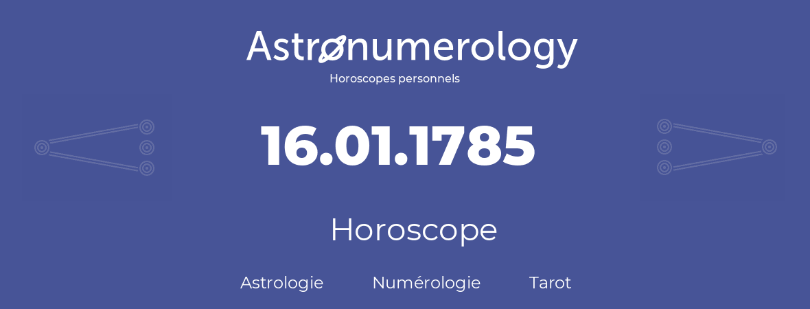 Horoscope pour anniversaire (jour de naissance): 16.01.1785 (16 Janvier 1785)