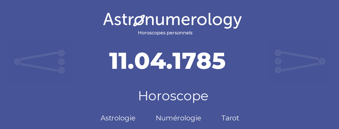 Horoscope pour anniversaire (jour de naissance): 11.04.1785 (11 Avril 1785)