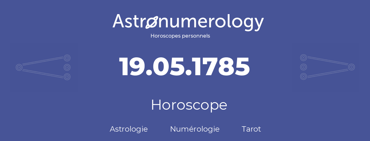 Horoscope pour anniversaire (jour de naissance): 19.05.1785 (19 Mai 1785)