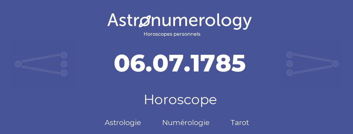 Horoscope pour anniversaire (jour de naissance): 06.07.1785 (06 Juillet 1785)