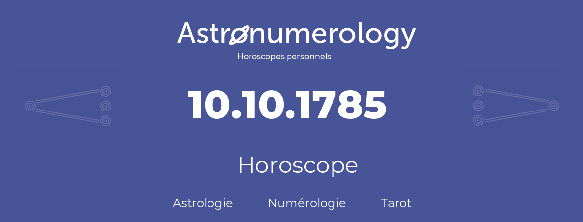 Horoscope pour anniversaire (jour de naissance): 10.10.1785 (10 Octobre 1785)