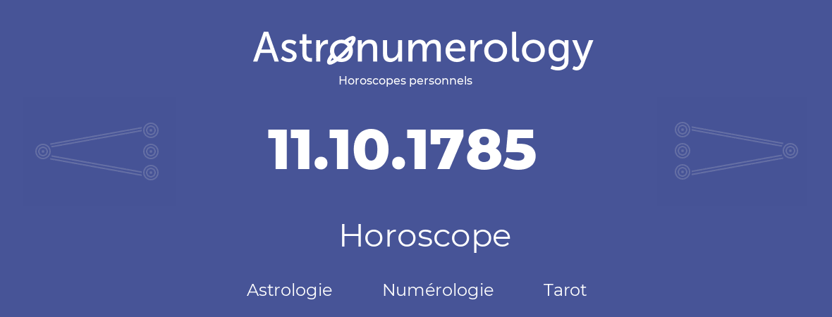 Horoscope pour anniversaire (jour de naissance): 11.10.1785 (11 Octobre 1785)
