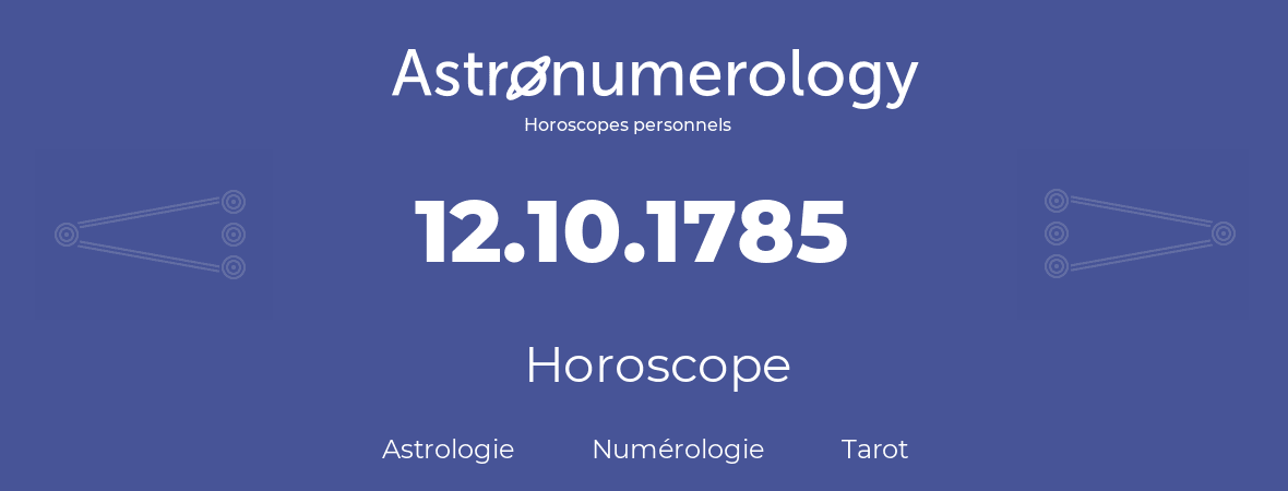 Horoscope pour anniversaire (jour de naissance): 12.10.1785 (12 Octobre 1785)