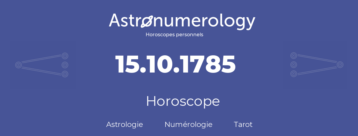 Horoscope pour anniversaire (jour de naissance): 15.10.1785 (15 Octobre 1785)